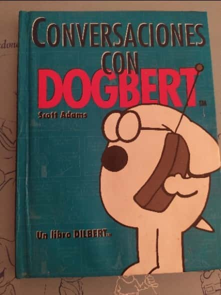 Conversaciones Con Dogbert – «Descubre el humor negro más subversivo: ¡Conversaciones con Dogbert! La guía inesperada para entender a los humanos de Scott Adams»