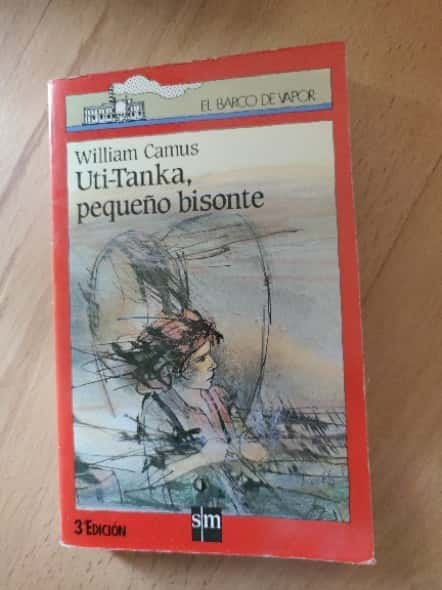 uti-tanka, pequeño bisonte – «Descubre el Poder de la Desilusión: ‘Uti-Tanka, Pequeño Bisonte’ de William Camus – Una Odisea Existencial en la Editorial El Barco de Vapor»