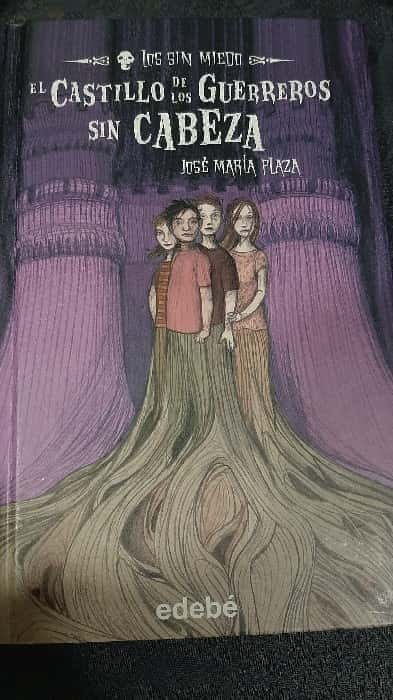 El castillo de los guerreros sin cabeza – «¡Descubre el Misterio que Se Estableció en las Cortinas del Castillo! ‘El Castillo de los Guerreros Sin Cabeza’ de José María Plaza: Una Aventura Sin Fin»