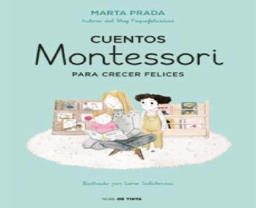 Cuentos Montessori para crecer felices – «Crea la felicidad en tus hijos: Cuentos Montessori para una infancia sana y feliz con Marta Prada»