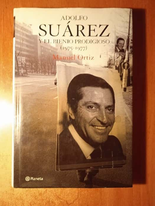 Descubre los Entresijos de la Historia con «Adolfo Suárez y el Bienio Prodigioso» de Manuel Ortiz