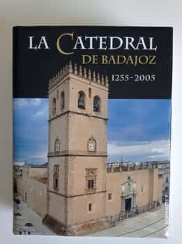 Libro de segunda mano: La catedral de Badajoz. 1.255 - 2.005