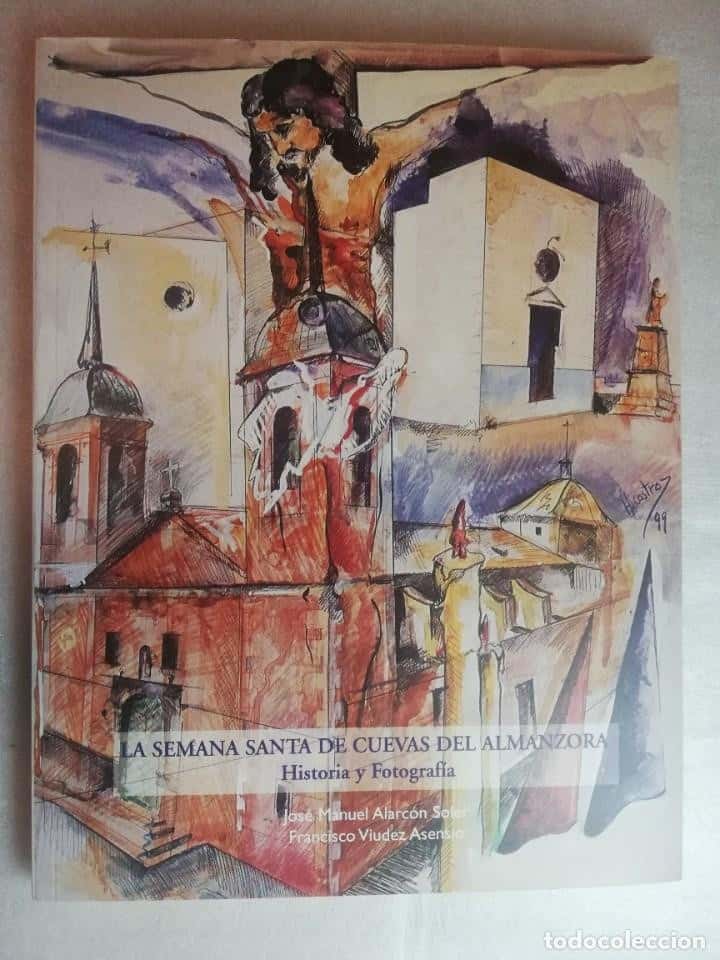Libro de segunda mano: LA SEMANA SANTA DE CUEVAS DEL ALMANZORA - JOSE MANUEL ALARCON - ALMERIA