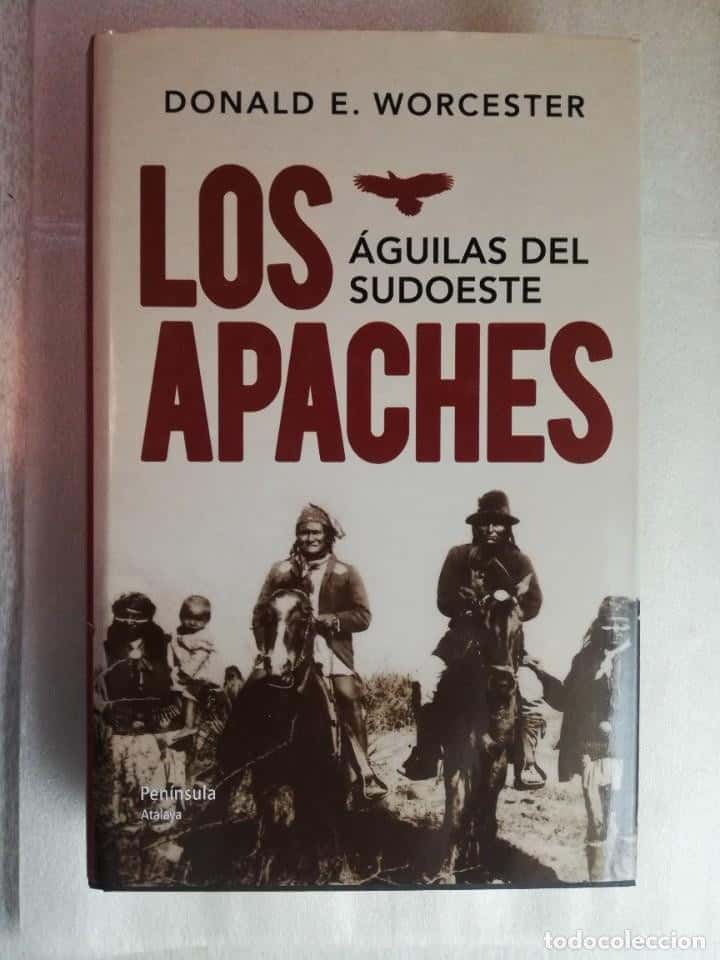 LOS APACHES . ÁGUILAS DEL SUDOESTE .- WORCESTER, DONALD E