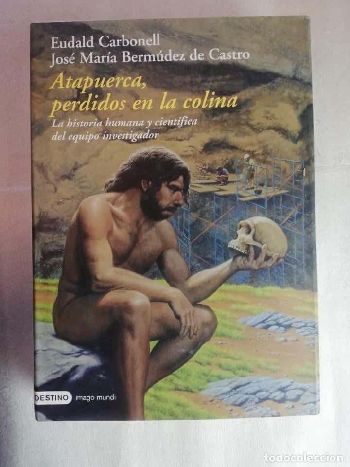 Libro de segunda mano: Atapuerca, Perdidos en la colina, Eudald Carbonell, Bermúdez de Castro, ed. Destino