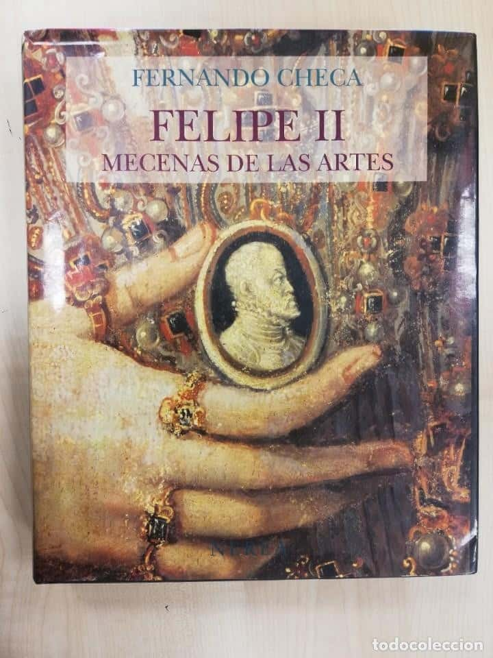 FELIPE II MECENAS DE LAS ARTES.- Fernando Checa.- prol. Jonathan Brown.-Nerea