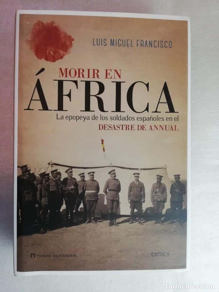 Libro de segunda mano: MORIR EN ÁFRICA - LUIS MIGUEL FRANCISCO EPOPEYA DE LOS SOLDADOS ESPAÑOLES EN EL DESASTRE DE ANNUAL