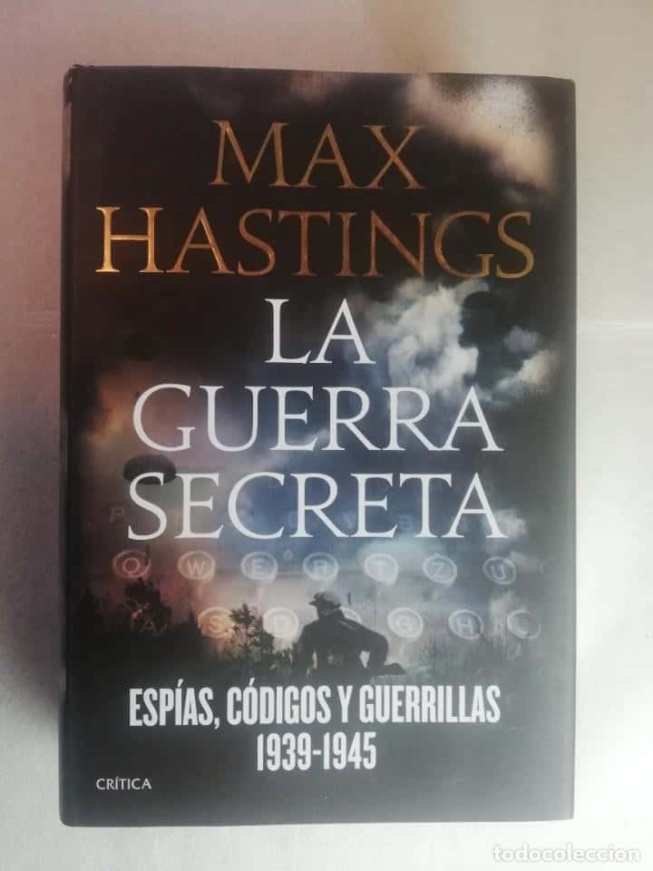 Libro de segunda mano: LA GUERRA SECRETA. ESPIAS, CODIGOS Y GUERRILLAS, 1939 - 1945 - MAX HASTINGS