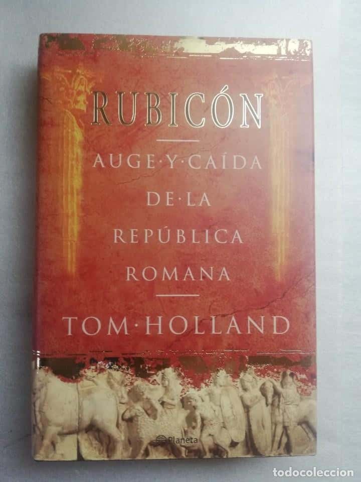 Libro de segunda mano: RUBICÓN - AUGE Y CAÍDA DE LA REPÚBLICA ROMANA - TOM HOLLAND - ED.PLANETA