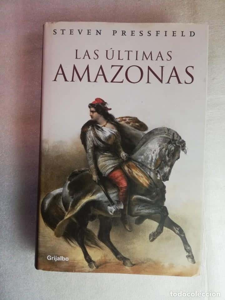 LAS ULTIMAS AMAZONAS. STEVEN PRESSFIELD