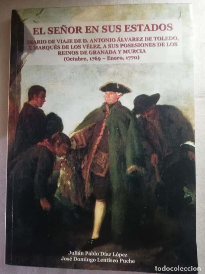 EL SEÑOR EN SUS ESTADOS : DIARIO DE VIAJE DE D. ANTONIO ÁLVAREZ DE TOLEDO, X MARQUÉS DE LOS VÉLEZ, A