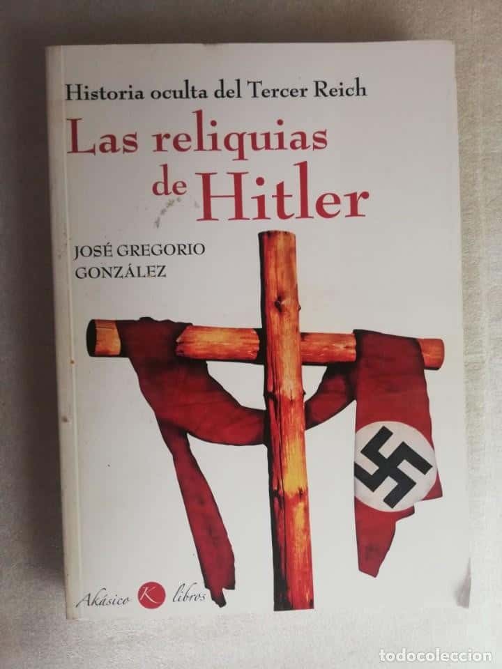 Libro de segunda mano: LAS RELIQUIAS DE HITLER - JOSÉ GREGORIO GONZÁLEZ/ AKÁSICO LIBROS
