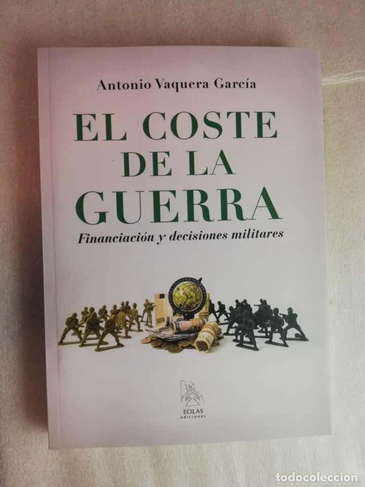 Libro de segunda mano: EL COSTE DE LA GUERRA, FINANCIACIÓN Y DECISIONES MILITARES - ANTONIO VAQUERO GARCÍA