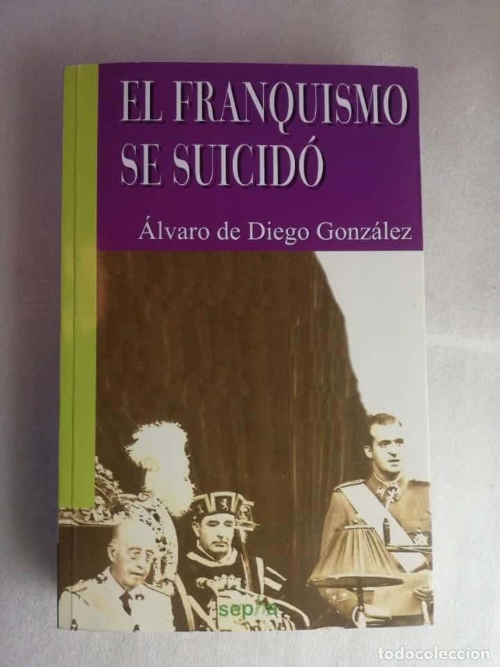 Libro de segunda mano: EL FRANQUISMO SE SUICIDO. ALVARO DE DIEGO GONZALEZ