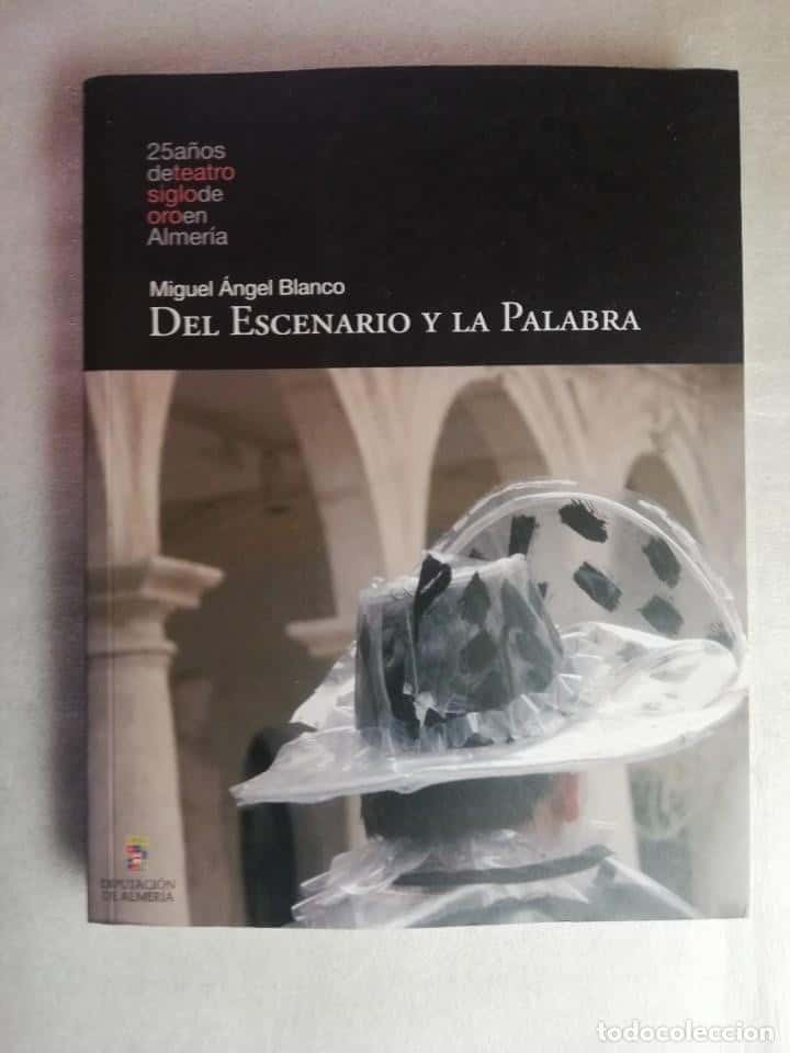 25 AÑOS DE TEATRO SIGLO DE ORO EN ALMERÍA -DEL ESCENARIO Y LA PALABRA. MIGUEL ÁNGEL BLANCO 2008