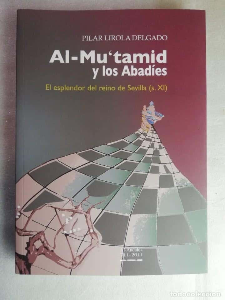 Explorando el Esplendor del Reino de Sevilla en el Siglo XI: Reseña de «AL-MU´TAMID Y LOS ABADÍES» por Pilar Lirola Delgado