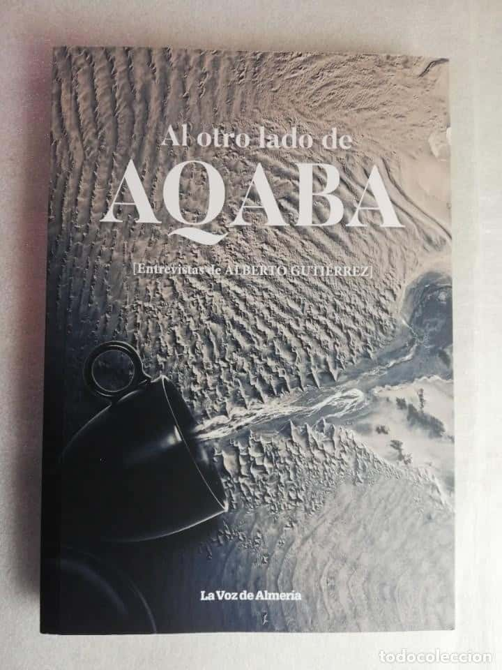 Explorando Historias Inspiradoras: Reseña de «AL OTRO LADO DE AQABA. ENTREVISTAS DE ALBERTO GUTIERREZ – ALMERIA»