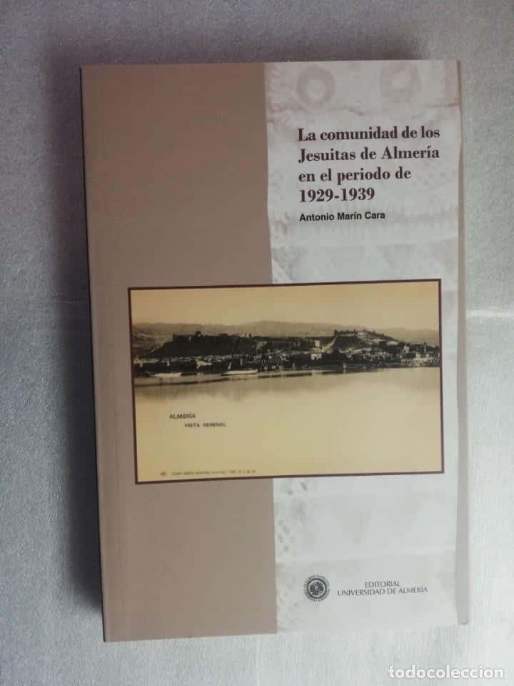 Libro de segunda mano: LA COMUNIDAD DE LOS JESUITAS DE ALMERIA EN EL PERIODO DE 1929 - 1939 - ANTONIO MARIN CARA,