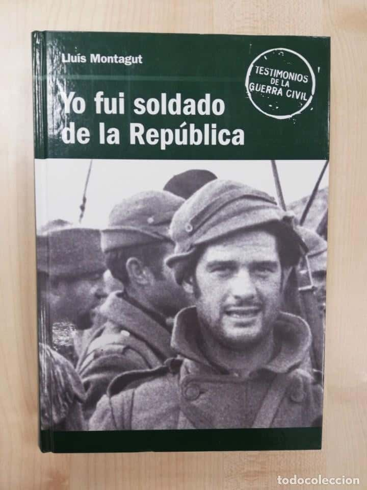 YO FUI SOLDADO DE LA REPUBLICA - LLUIS MONTAGUT (TESTIMONIOS DE LA GUERRA CIVIL)