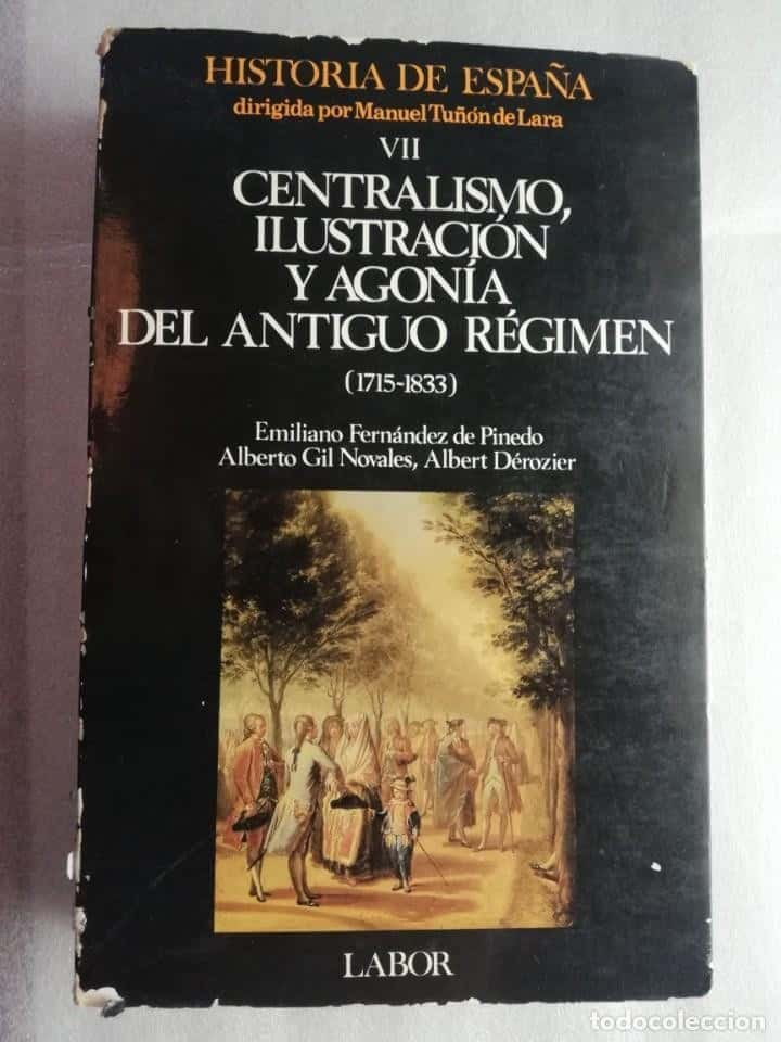 HISTORIA DE ESPAÑA VII. CENTRALISMO, ILUSTRACIÓN Y AGONÍA DEL ANTIGUO RÉGIMEN (1715-1833).