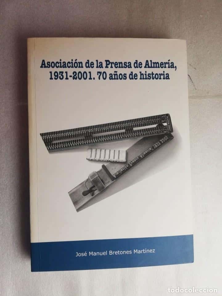 Libro de segunda mano: ASOCIACIÓN DE LA PRENSA DE ALMERÍA 1931-2001. 70 AÑOS DE HISTORIA. JOSÉ MANUEL BRETONES