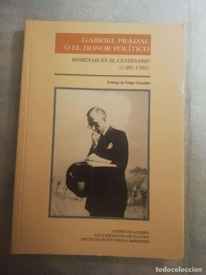 Legado de Honor Político: Reseña de «Gabriel Pradal o el Honor Político – Homenaje en el Centenario 1891-1991 Almería»