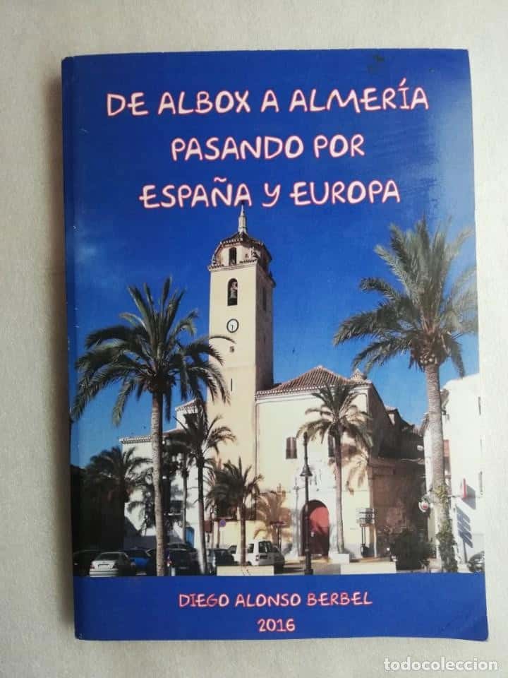 Libro de segunda mano: De Albox a Almería pasando por España y Europa Diego Alonso Berbel