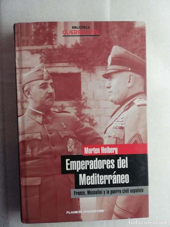 Libro de segunda mano: EMPERADORES DEL MEDITERRÁNEO : FRANCO, MUSSOLINI Y LA GUERRA CIVIL ESPAÑOLA HEIBERG, MORTEN PLANETA