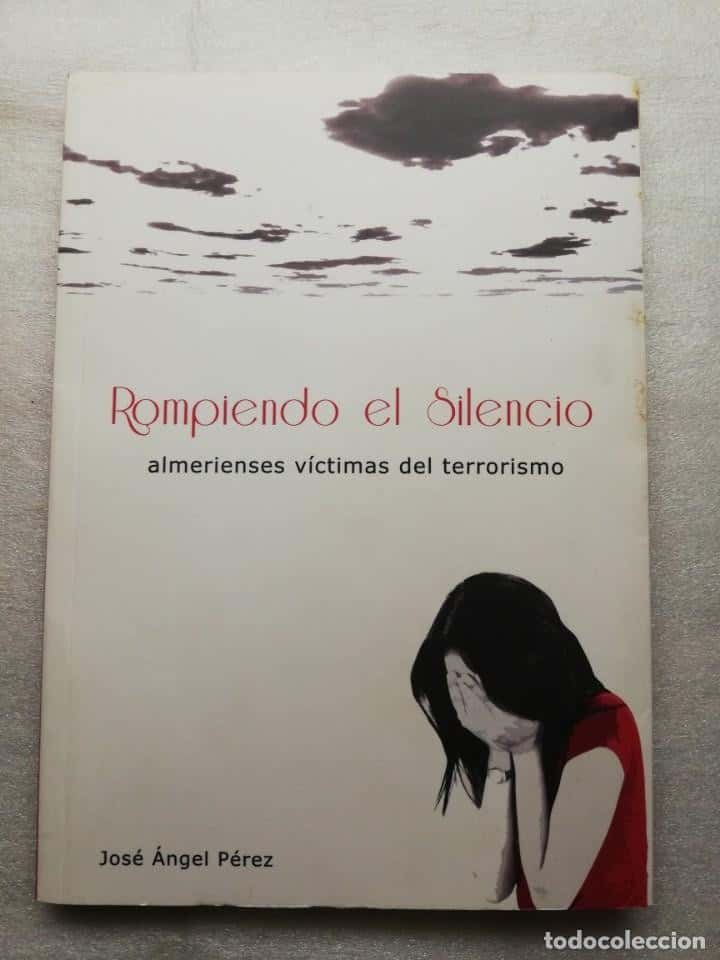 Libro de segunda mano: ALMERIENSES VICTIMAS DEL TERRORISMO - ROMPIENDO EL SILENCIO - ALMERIA - JOSE ANGEL PEREZ