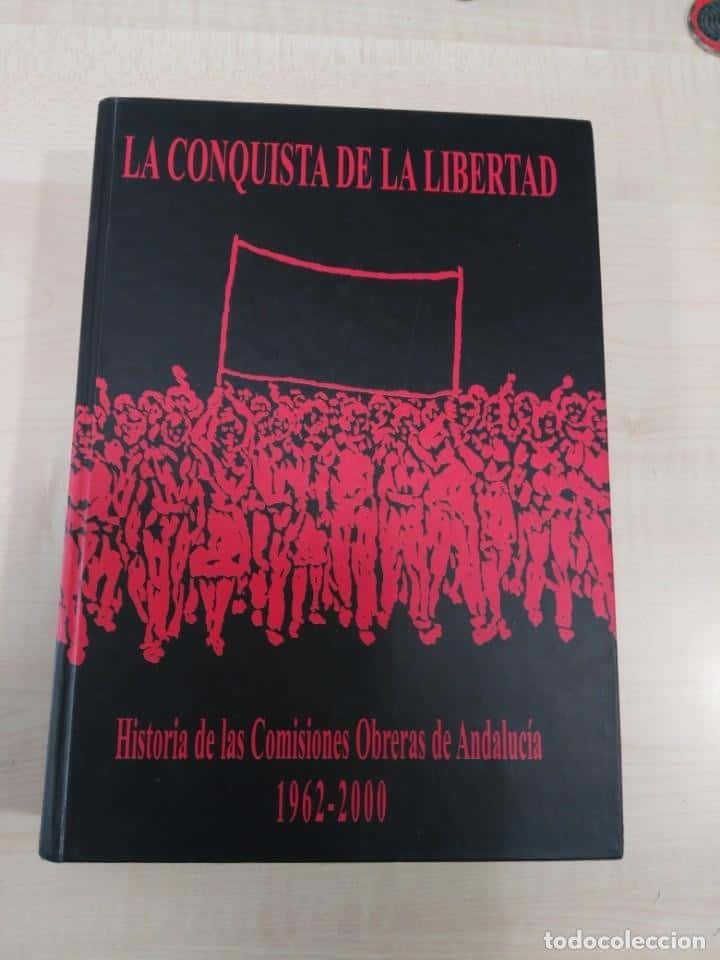Libro de segunda mano: LA CONQUISTA DE LA LIBERTAD. HISTORIA DE LAS COMISIONES OBRERAS DE ANDALUCÍA (1962-2000) CCOO