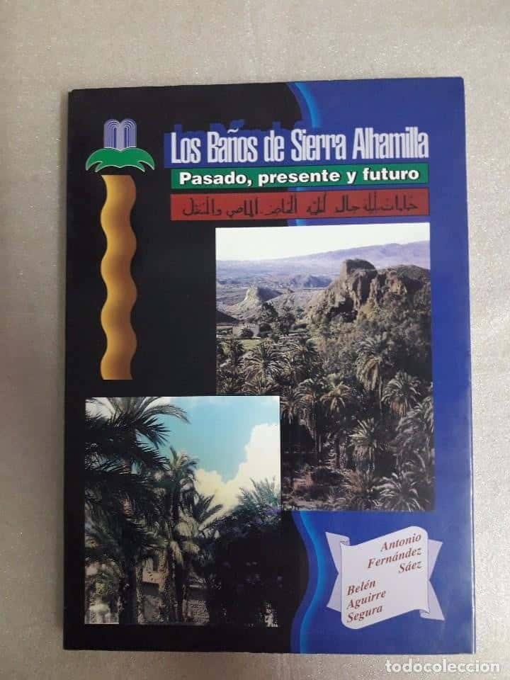 Descubre la Historia Viva en «Los Baños de Sierra Alhamilla: Pasado, Presente y Futuro» por Antonio Fernández Sáez