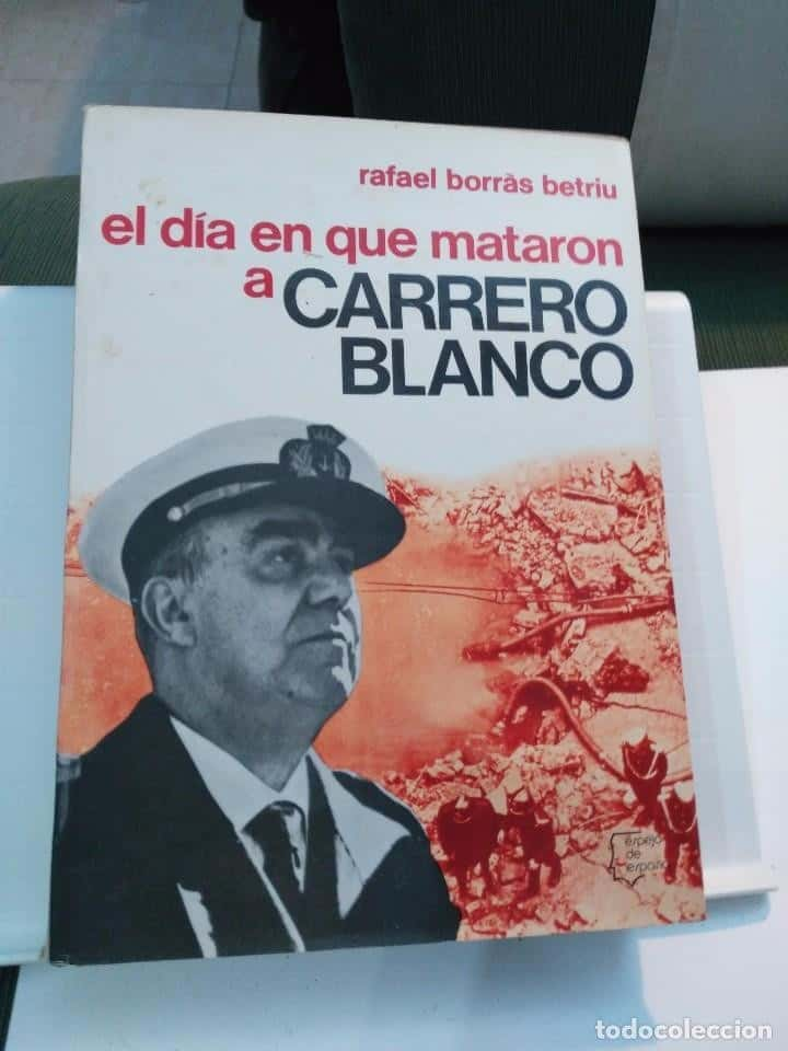 RAFAEL BORRÀS BETRIU . EL DÍA EN QUE MATARON A CARRERO BLANCO