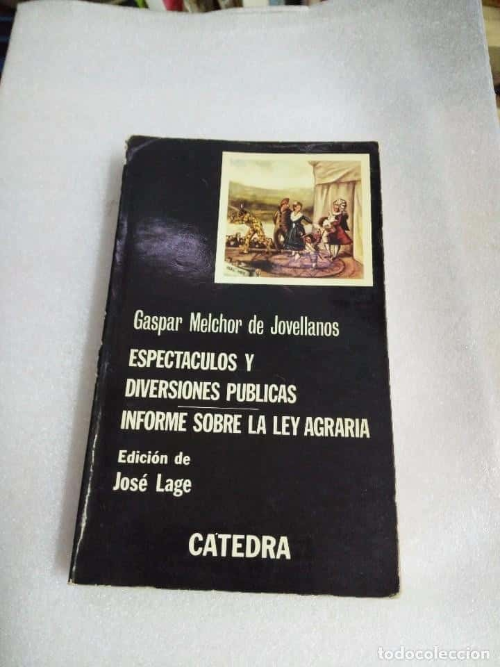 ESPECTÁCULOS Y DIVERSIONES PÚBLICAS - INFORME SOBRE LA LEY AGRARIA / JOVELLANOS / CÁTEDRA