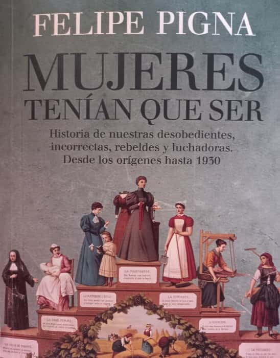 Revolución Femenina: Reseña de «Mujeres tenían que ser» de Felipe Pigna