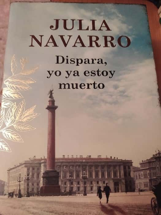 Explorando Destinos Olvidados: «Dispara, yo ya estoy muerto» de Julia Navarro