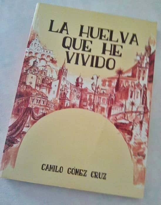 La Huelva que He Vivido: Un Viaje Íntimo por los Recuerdos de Camilo Gómez Cruz