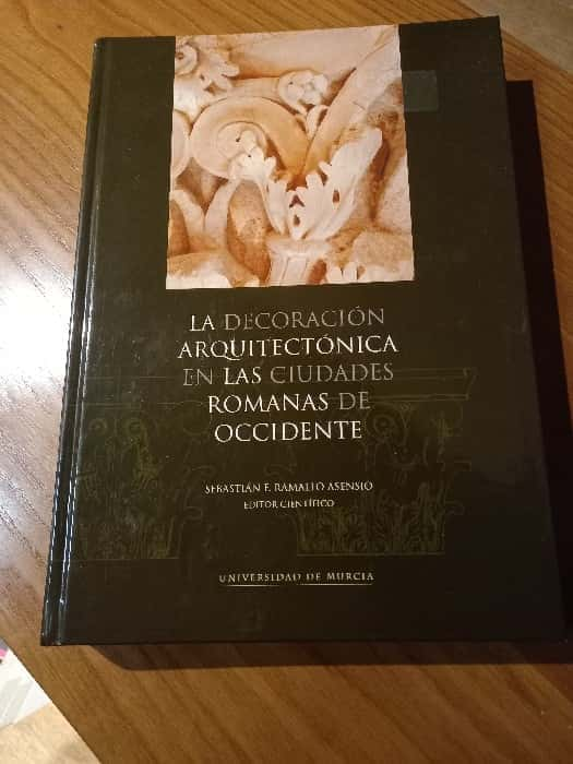 ¡Arte y Elegancia: «La Decoración Arquitectónica en las Ciudades Romanas de Occidente» de Sebastián F. Ramallo Asensio!