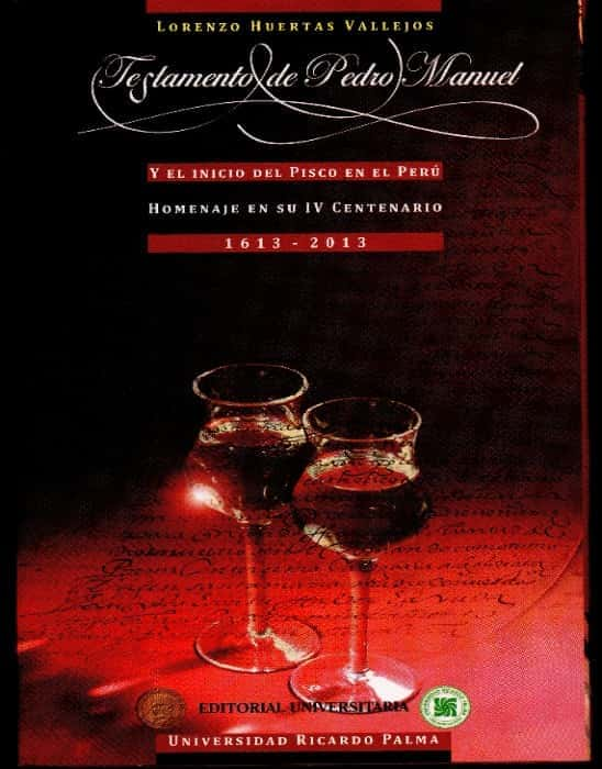 Testamento de Pedro Manuel y el inicio del Pisco en el Perú.  Lorenzo Huertas Vallejos 