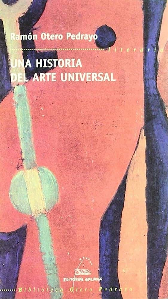 ¡Explora el mundo del arte sin límites! Reseña de «Una Historia del Arte Universal» de Ramón Otero Pedrayo