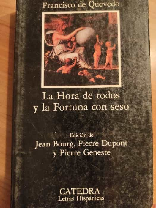 La hora de todos y la fortuna con seso: Una obra maestra de Francisco de Quevedo.