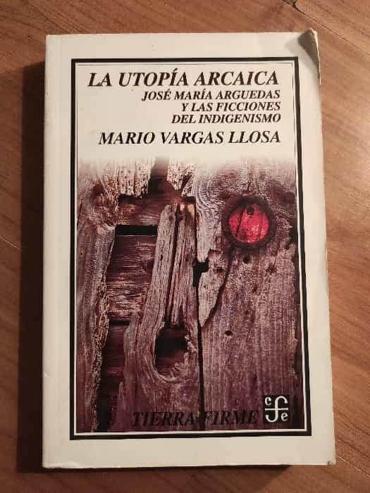 La utopía arcaica: Una obra maestra de Mario Vargas Llosa.