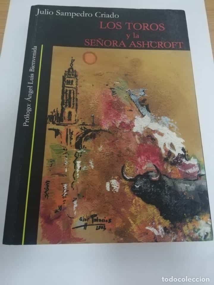 Libro de segunda mano: LOS TOROS Y LA SEÑORA ASHCROFT JULIO SAMPEDRO CRIADO