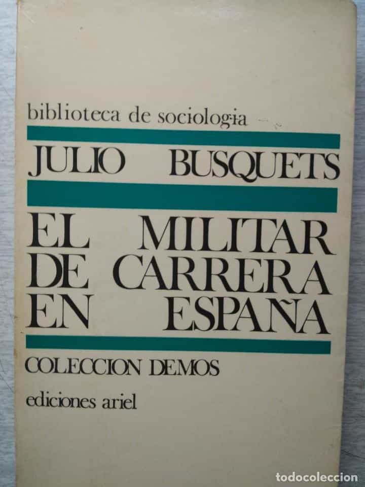 Libro de segunda mano: EL MILITAR DE CARRERA EN ESPAÑA. ESTUDIO DE SOCIOLOGIA MILITAR. JULIO BUSQUETS. COLECCION DEMOS