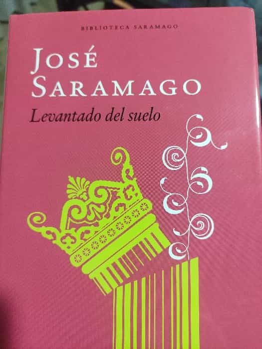 Levantado del suelo: Una Obra Maestra de José Saramago