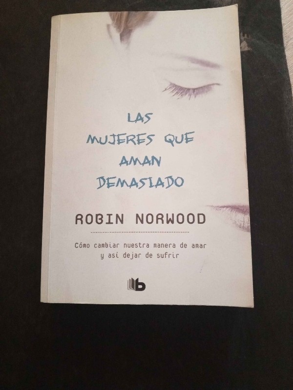 Las mujeres que aman demasiado – «Descubre el Secreto para Amar Sin Miedo: La Transformación Vida a Vida con ‘Las mujeres que aman demasiado’ de Robin Norwood»