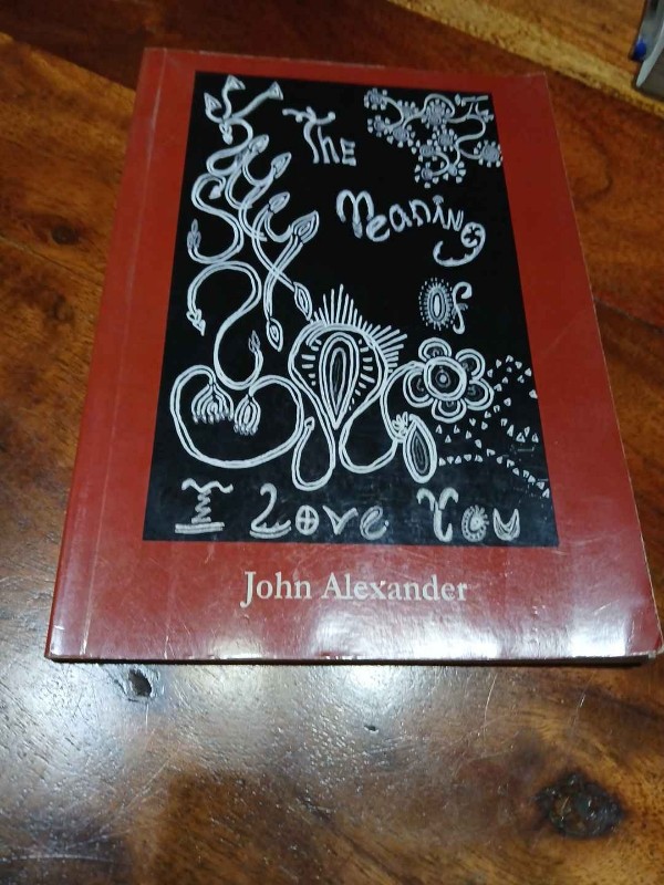 Meaning of I Love You – «Descubre el Significado detrás de tus Palabras: ‘El Significado de I Love You’ de John Alexander, un Libro que Cambiará la Forma en que Pensamos sobre el Amor»