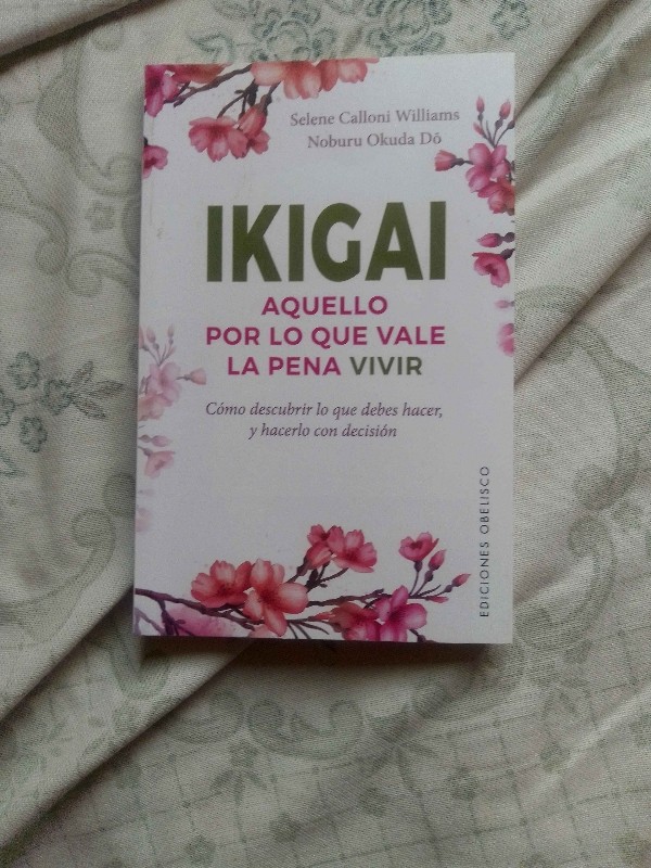 Ikigai. Aquello por lo que vale la pena vivir – «Descubre tu Ikigai: La clave para vivir una vida plena y significativa con la sabiduría de Selene Calloni Williams»