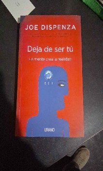 Deja de ser tú: la revolución del poder de la mente de Joe Dispenza