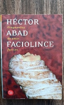 Descubre los secretos del amor en Fragmentos de Amor Furtivo de Héctor Abad Faciolince