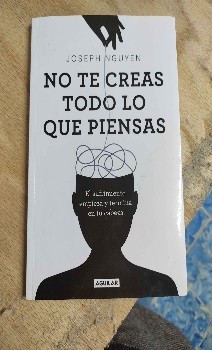 No Te Creas Todo lo Que Piensas: Una guía para vivir una vida más auténtica y feliz